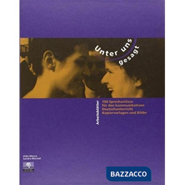 Unter uns Gesagt. 100 Sprechanlässe für den kommunikativen Deutschunterricht. Kopiervorlagen und Bilder. Arbeitsblätter. Per le 
