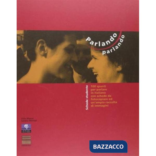 Parlando parlando. 100 spunti per parlare in italiano. Con schede da fotocopiare ed un'ampia raccolta di immagini. Libro per lo 