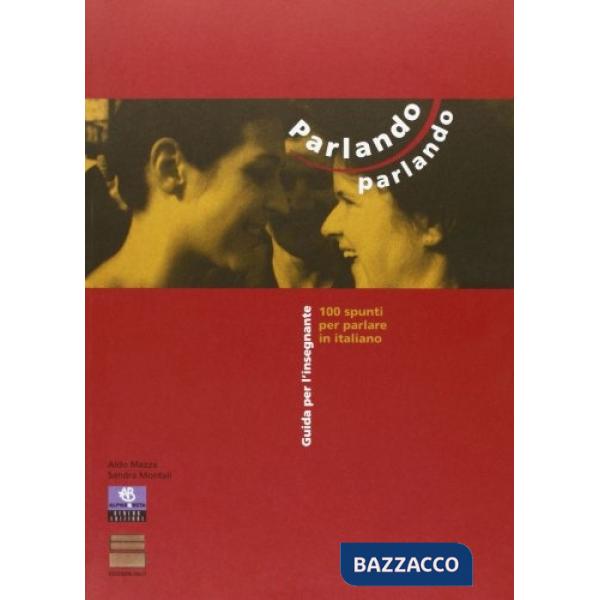 Parlando parlando. 100 spunti per parlare in italiano. Guida per l'insegnante. Per le Scuole