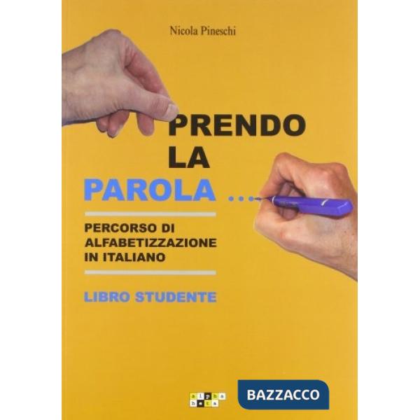 Prendo la parola... Percorso di alfabetizzazione in italiano. Libro studente