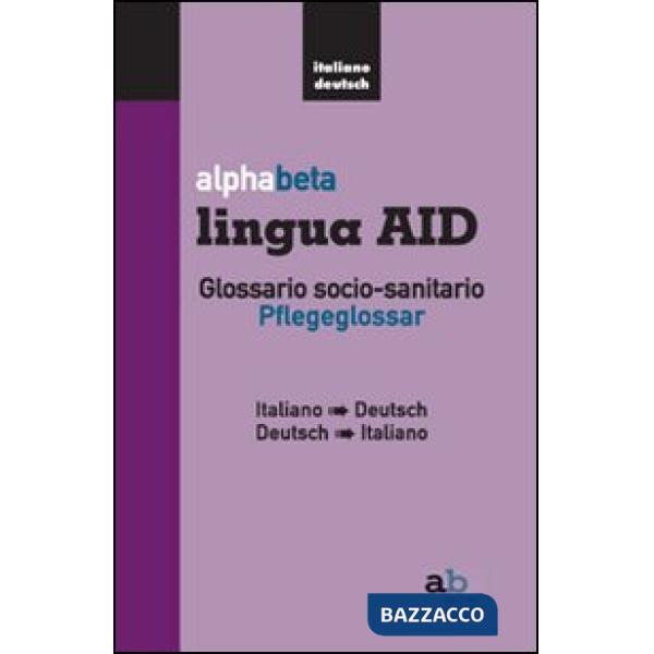 Alphabeta lingua AID. Glossario socio-sanitario. Pflegeglossar-Italiano-Deutsch