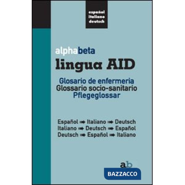 Alphabeta lingua AID. Glosario de infermeria. Espanol-Italiano-Deutsch, Italiano-Espanol-Deutsch, Deutsch-Espanol-Italiano. Ediz