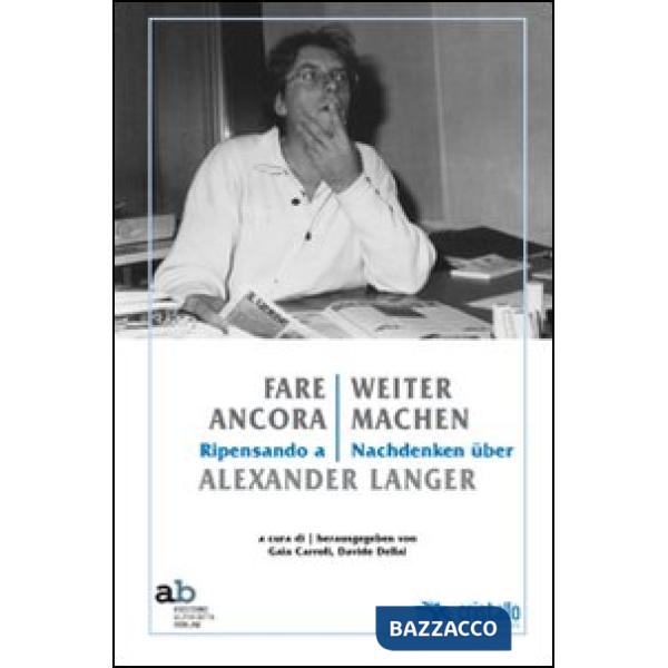 Fare ancora. Ripensando a Alexander Langer-Weitermachen. Nachdenken über Alexander Langer. Ediz. multilingue