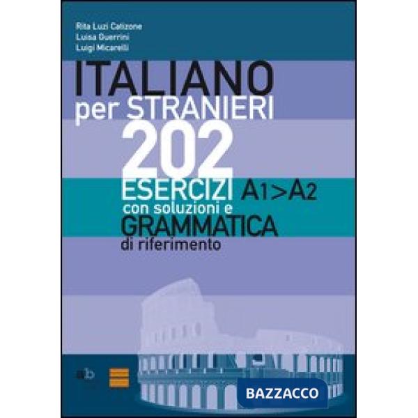 Italiano per stranieri. 202 esercizi A1-A2 con soluzioni e grammatica di riferimento