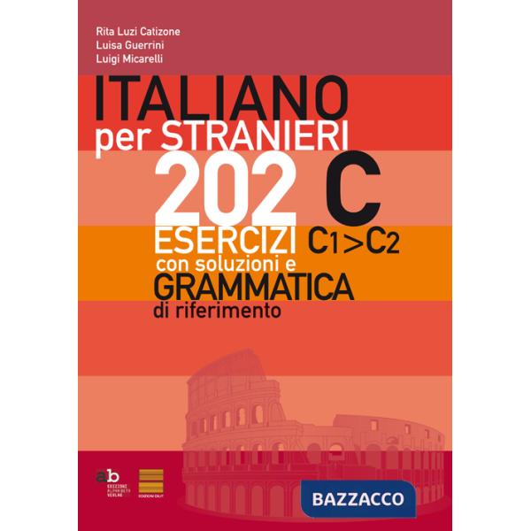 Italiano per stranieri. 202 esercizi C1-C2 con soluzioni e grammatica di riferimento
