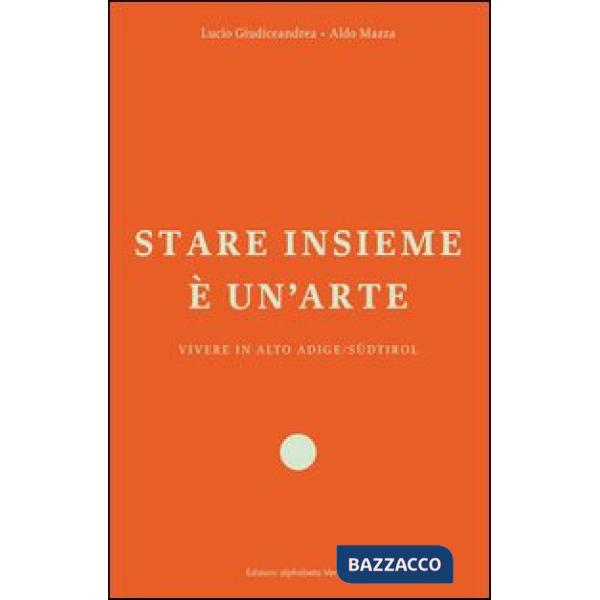 Stare insieme è un'arte. Vivere in Alto Adige/Südtirol