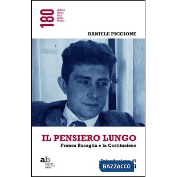 Pensiero lungo. Franco Basaglia e la Costituzione (Il)