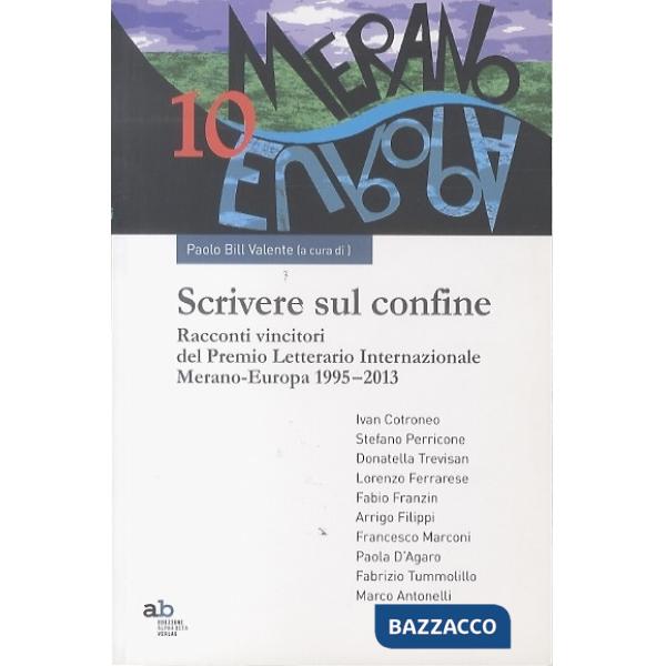 Scrivere sul confine. Racconti vincitori del premio letterario internazionale Merano-Europa (1995-2013)