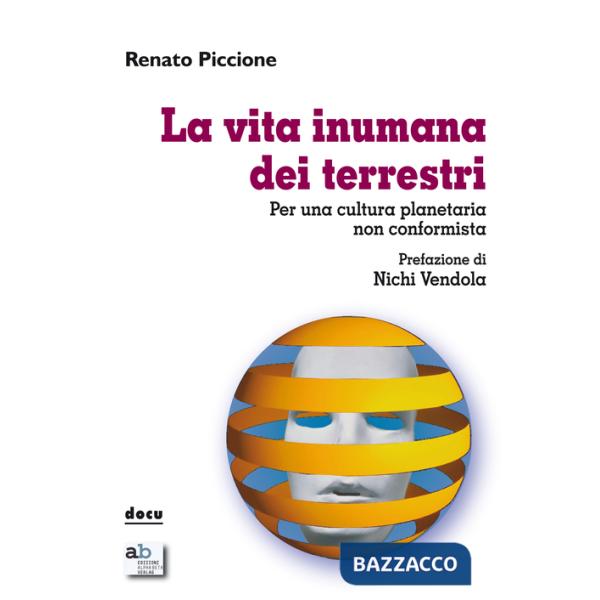Vita inumana dei terrestri. Per una cultura planetaria non conformista (La)