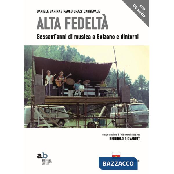 Alta fedeltà. Sessant'anni di musica a Bolzano e dintorni. Con CD Audio