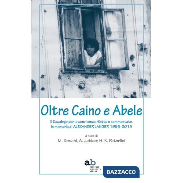 Oltre Caino e Abele. Il Decalogo per la convivenza riletto e commentato. In memoria di Alexander Langer (1995-2015)