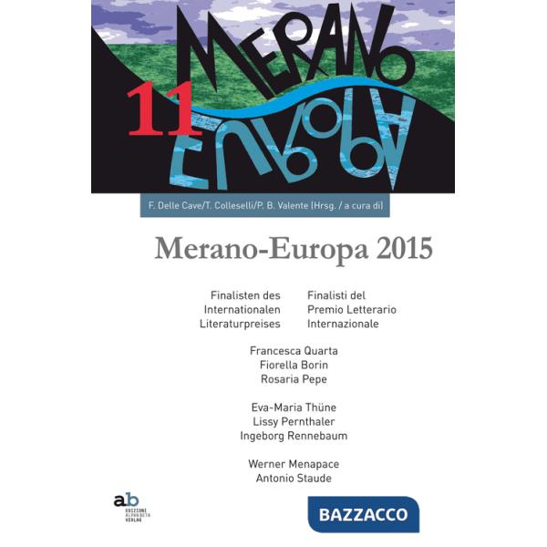 Meran-Europe 2015. Finalisti del Prmio letterario internaizonale-Finalisten des Internationalen Literaturpreises. Ediz. bilingue