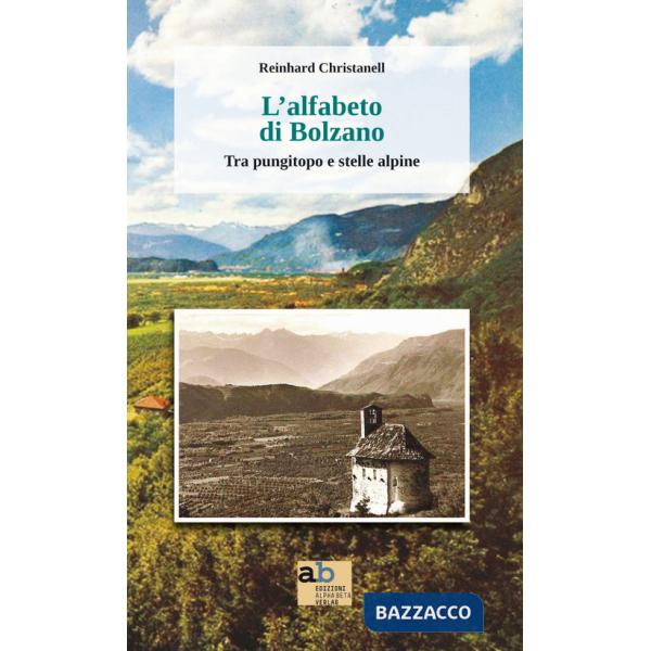 Alfabeto di Bolzano. Tra pungitopo e stelle alpine (L')