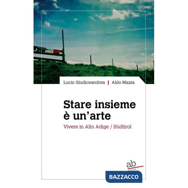 Stare insieme è un'arte. Vivere in Alto Adige/Südtirol