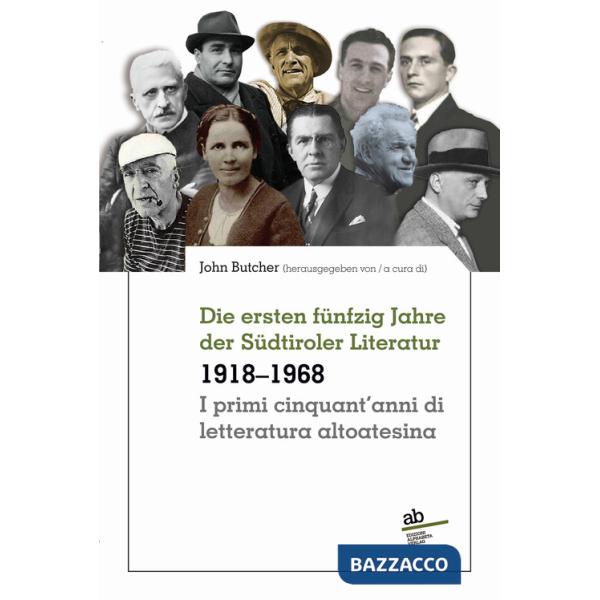Primi cinquant'anni di letteratura altoatesina 1918-1968-Die ersten fünfzig Jahre der Südtiroler Literatur (I)
