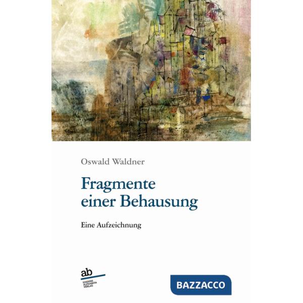 Fragmente einer Behausung. Eine Aufzeichnung