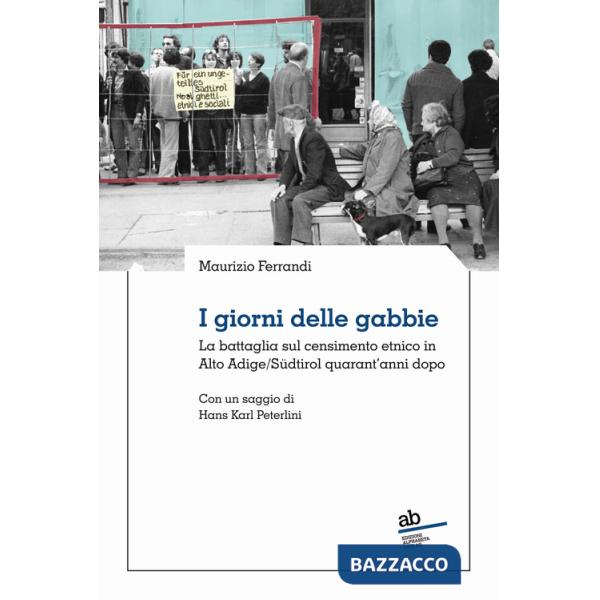 Giorni delle gabbie. La battaglia sul censimento etnico in Alto Adige/Südtirol quarant'anni dopo (I)