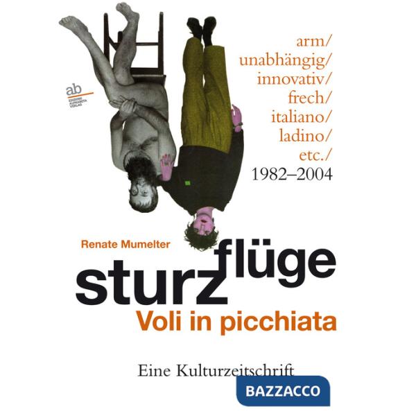 Sturzflüge. Voli in picchiata. Eine Kulturzeitschrift - arm/unabhängig/innovativ/frech/italiano/ladino/etc. 1982-2004. Ediz. mul