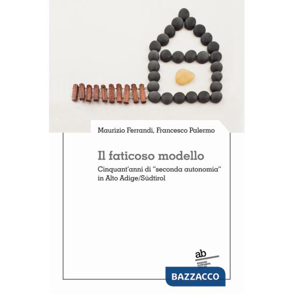 Faticoso modello. Cinquant'anni di «seconda autonomia» in Alto Adige/Südtirol (Il)