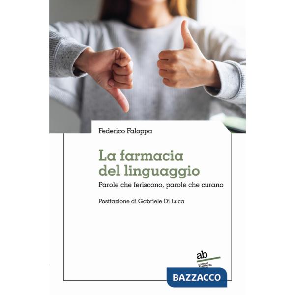 Farmacia del linguaggio. Parole che feriscono, parole che curano (La)