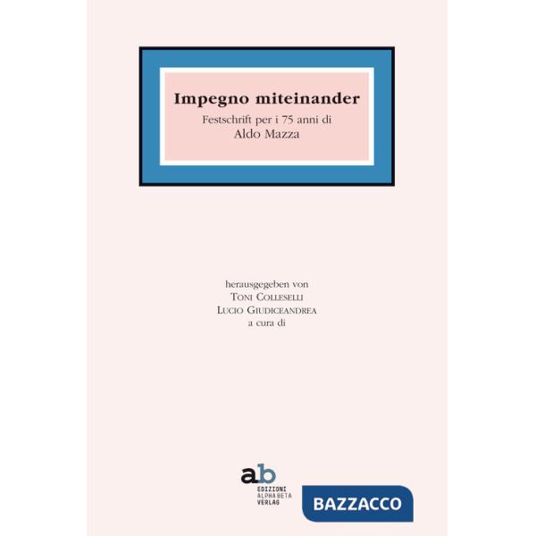 Impegno miteinander. Festschrift per i 75 anni di Aldo Mazza