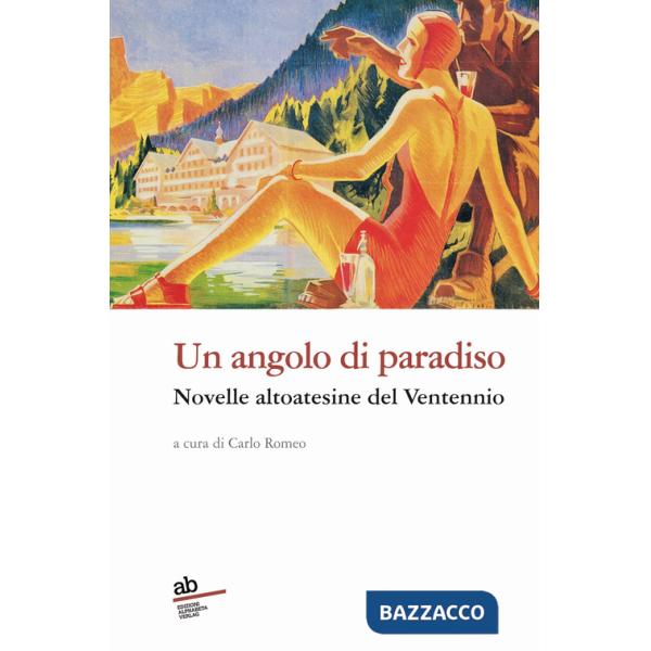 Angolo di paradiso. Novelle altoatesine del Ventennio (Un)