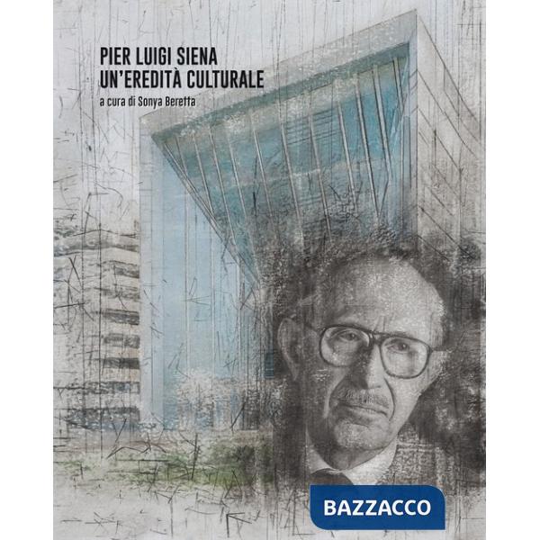 Pier Luigi Siena. Un'eredità culturale