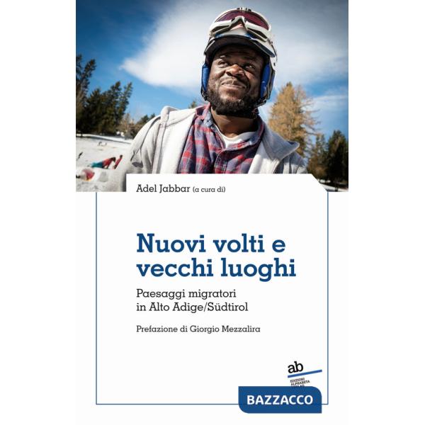 Nuovi volti e vecchi luoghi. Paesaggi migratori in Alto Adige/Südtirol