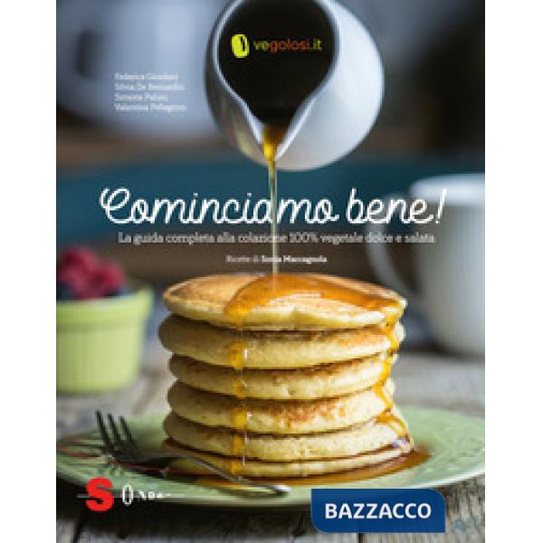 Cominciamo bene! La guida completa alla colazione 100% vegetale dolce e salata