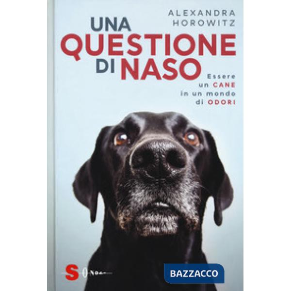 Questione di naso. Essere un cane in un mondo di odori (Una)