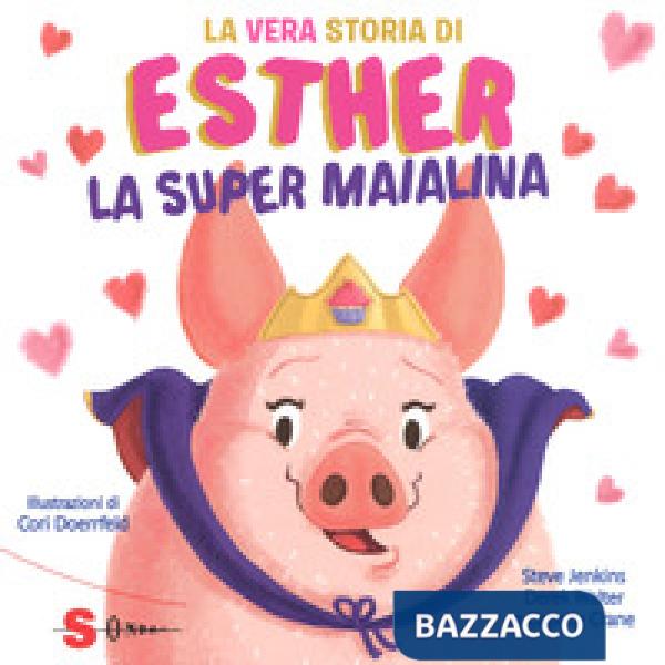 Vera storia di Esther, la super maialina. Ediz. a colori (La)