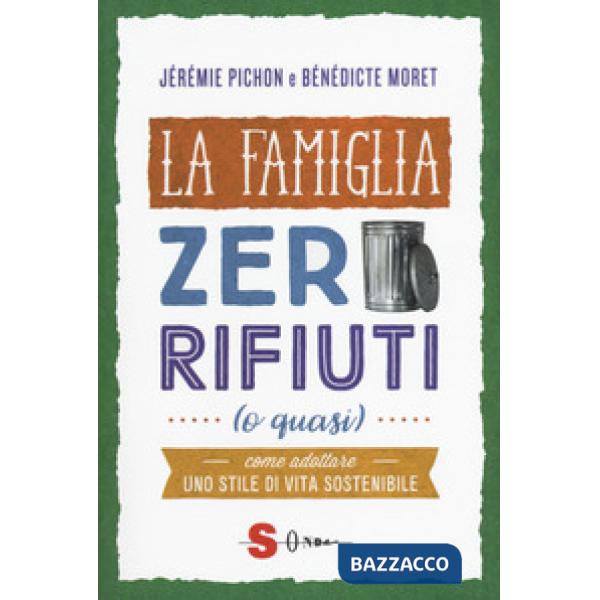 Famiglia zero rifiuti (o quasi). Come adottare uno stile di vita sostenibile (La)