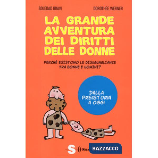 Grande avventura dei diritti delle donne. Perché esistono le disuguaglianze tra donne e uomini? Dalla preistoria a oggi (La)