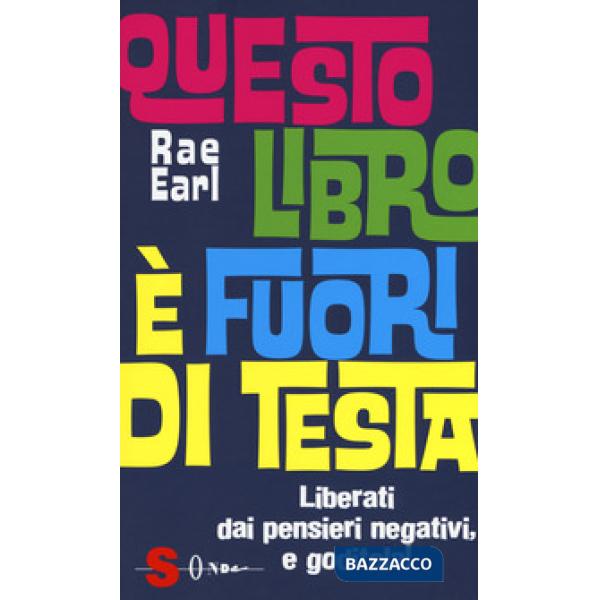 Questo libro è fuori di testa. Liberati dai pensieri negativi e goditela!