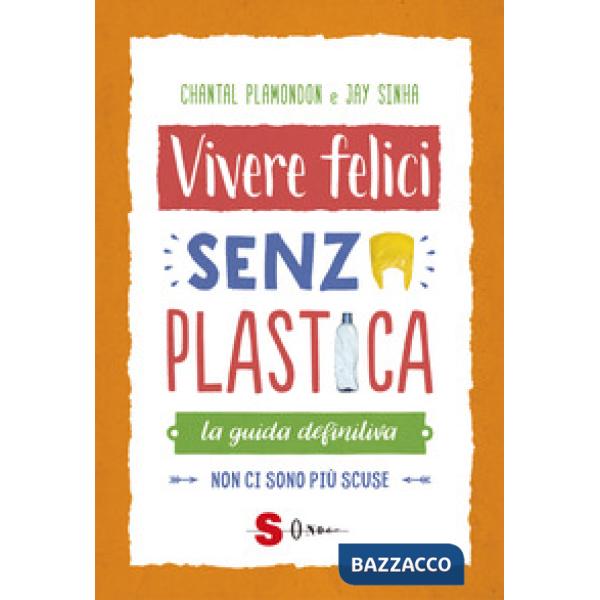 Vivere felici senza plastica. La guida definitiva. Non ci sono più scuse