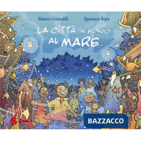 Città in fondo al mare. Ediz. a colori (La)