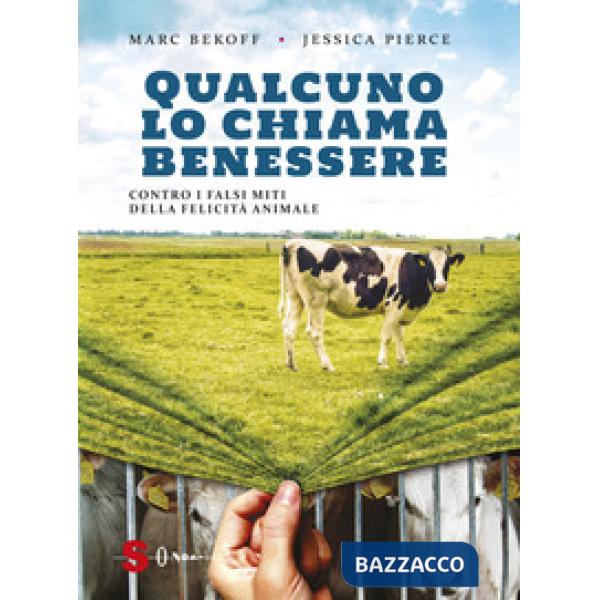Qualcuno lo chiama benessere. Contro i falsi miti della felicità animale