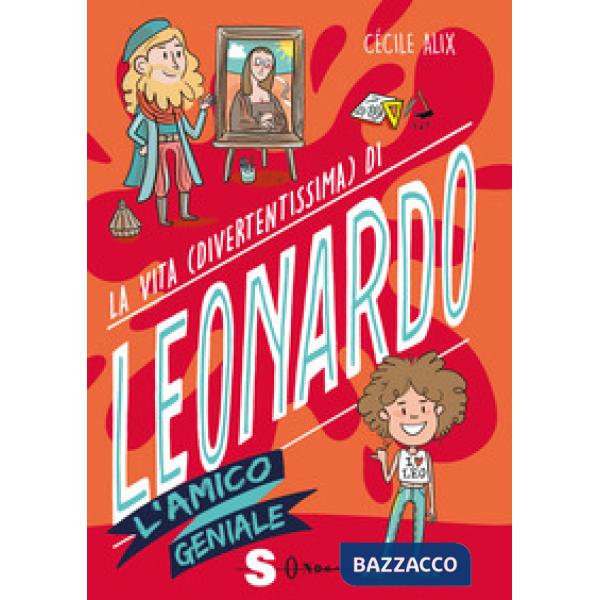 Vita (divertentissima) di Leonardo. L'amico geniale (La)