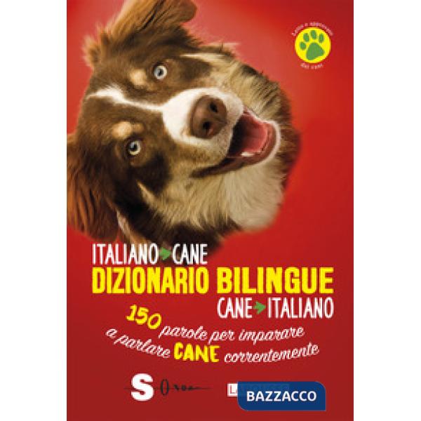Dizionario bilingue italiano-cane, cane-italiano. 150 parole per imparare a parlare cane correntemente