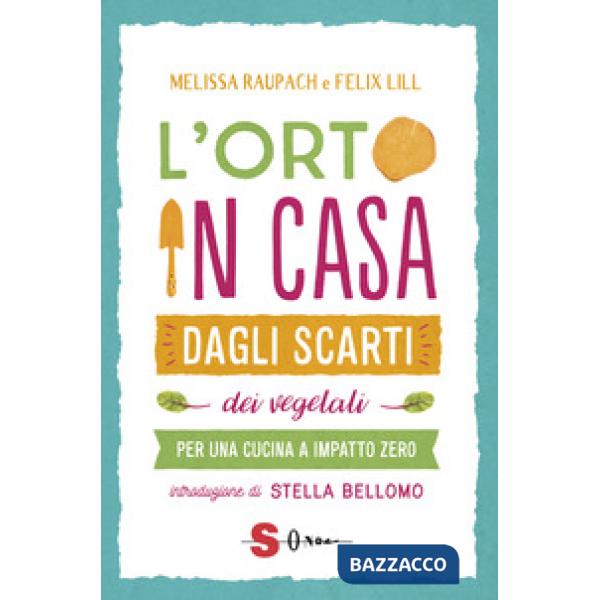 Orto in casa dagli scarti vegetali. Per una cucina a impatto zero (L')
