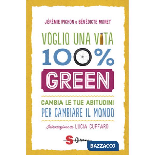 Voglio una vita 100% green. Cambia le tue abitudini per cambiare il mondo