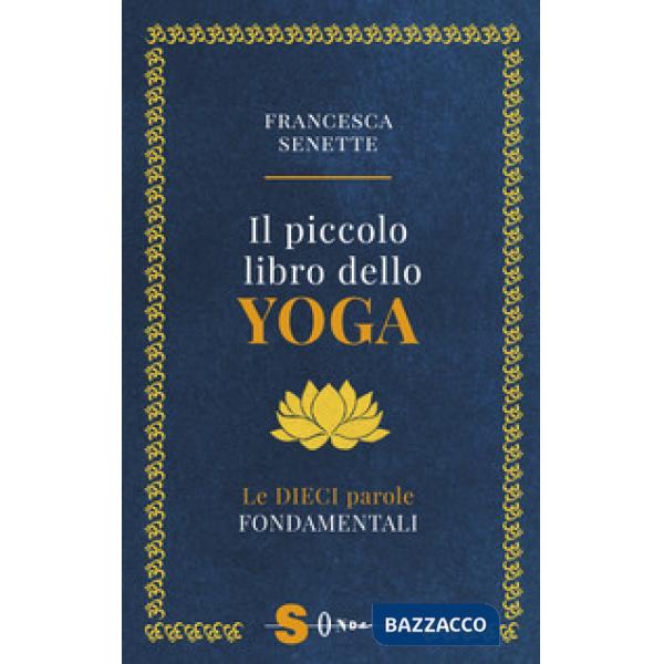 Piccolo libro dello yoga. Le dieci parole fondamentali (Il)