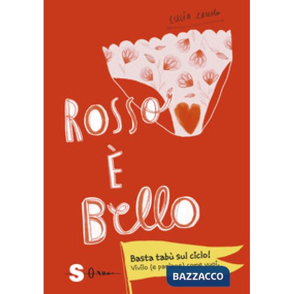Rosso è bello. Basta tabù sul ciclo! Vivilo (e parlane) come vuoi