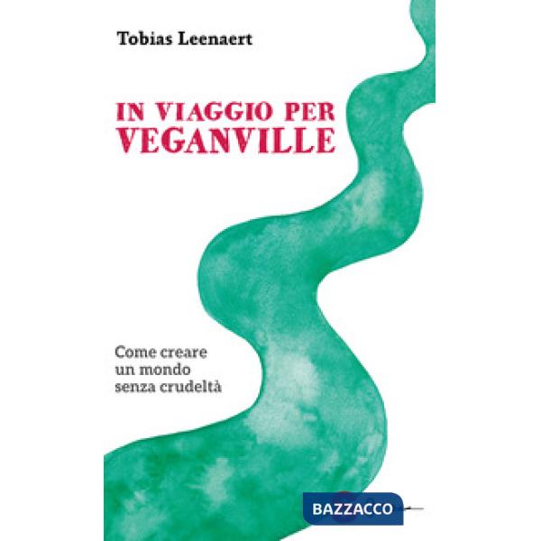 In viaggio per Veganville. Come creare un mondo senza crudeltà