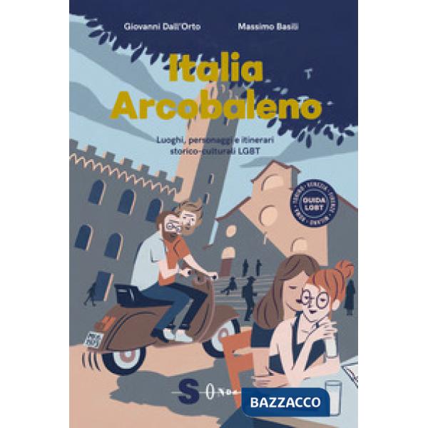 Italia arcobaleno. Luoghi, personaggi e itinerari storico culturali LGBT