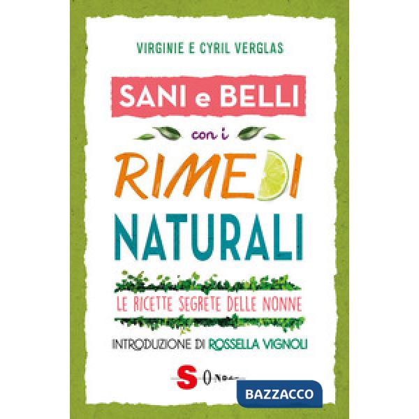 Sani e belli con i rimedi naturali. Le ricette segrete delle nonne