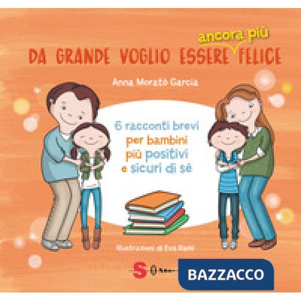 Da grande voglio essere ancora più felice. 6 racconti brevi per bambini positivi e sicuri di sé