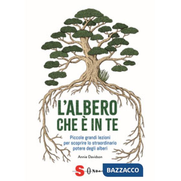 Albero che è in te. Piccole grandi lezioni per scoprire lo straordinario potere degli alberi (L')
