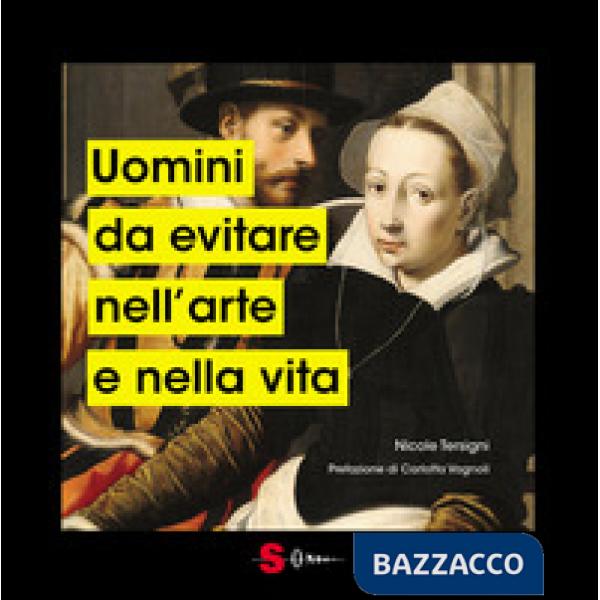 Uomini da evitare nell'arte e nella vita. Ediz. a colori