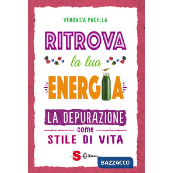 Ritrova la tua energia. La depurazione come stile di vita